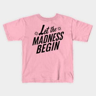 Let the Madness Begin Kids T-Shirt